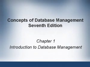 Concepts of Database Management Seventh Edition Chapter 1