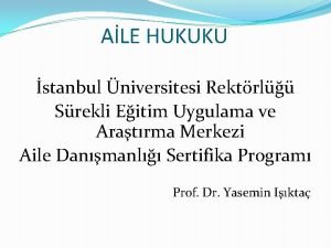 ALE HUKUKU stanbul niversitesi Rektrl Srekli Eitim Uygulama