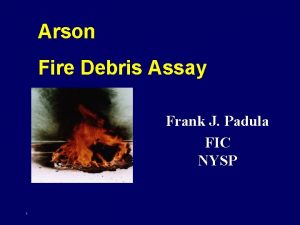 Arson Fire Debris Assay Frank J Padula FIC