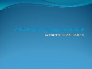 A KzelKeletet egyest birodalmak Ksztette Budai Roland Asszr