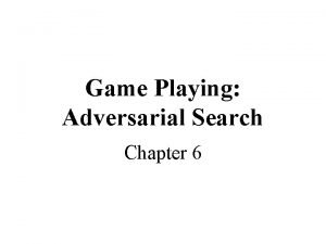Game Playing Adversarial Search Chapter 6 Why study