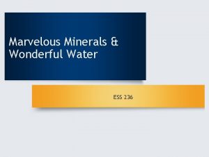 Marvelous Minerals Wonderful Water ESS 236 Objectives 1