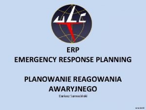 ERP EMERGENCY RESPONSE PLANNING PLANOWANIE REAGOWANIA AWARYJNEGO Dariusz