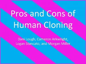 Pros of cloning