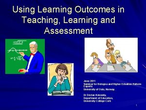 Using Learning Outcomes in Teaching Learning and Assessment