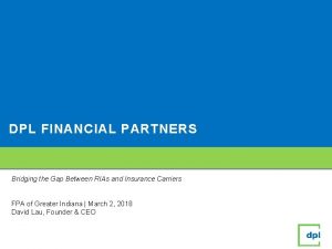 DPL FINANCIAL PARTNERS Bridging the Gap Between RIAs