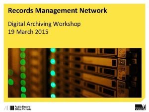 Records Management Network Digital Archiving Workshop 19 March