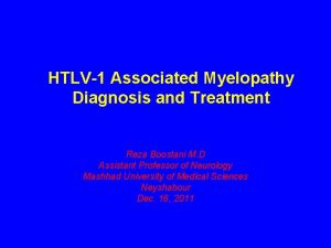 HTLV1 Associated Myelopathy Diagnosis and Treatment Reza Boostani