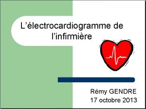 Llectrocardiogramme de linfirmire Rmy GENDRE 17 octobre 2013