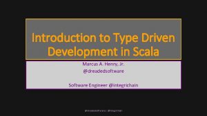 Introduction to Type Driven Development in Scala Marcus