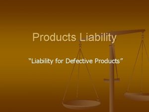 Products Liability Liability for Defective Products Products Liability
