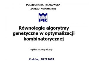 POLITECHNIKA KRAKOWSKA ZAKAD AUTOMATYKI Rwnolege algorytmy genetyczne w