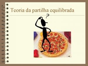 Teoria da partilha equilibrada Teoria da partilha equilibrada