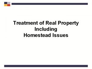 Treatment of Real Property Including Homestead Issues Real