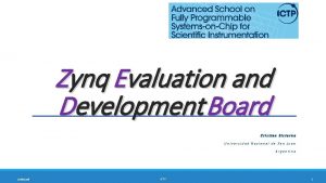 Zynq Evaluation and Development Board Cristian Sisterna Universidad