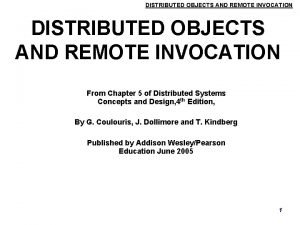 DISTRIBUTED OBJECTS AND REMOTE INVOCATION From Chapter 5