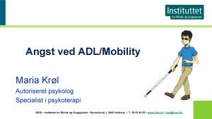 Angst ved ADLMobility Maria Krl Autoriseret psykolog Specialist