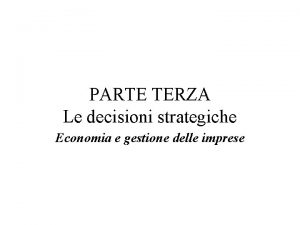 PARTE TERZA Le decisioni strategiche Economia e gestione