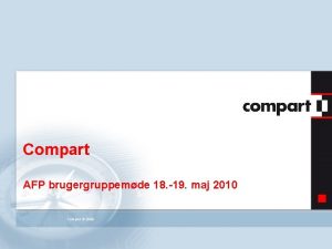 Compart AFP brugergruppemde 18 19 maj 2010 Compart