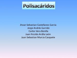 Polisacridos Jhoan Sebastian Castellanos Garca Jorge Andrs Garrido