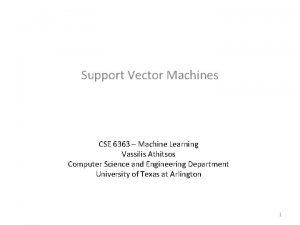 Support Vector Machines CSE 6363 Machine Learning Vassilis