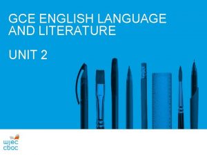 GCE ENGLISH LANGUAGE AND LITERATURE UNIT 2 Unit