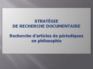 STRATGIE DE RECHERCHE DOCUMENTAIRE Recherche darticles de priodiques