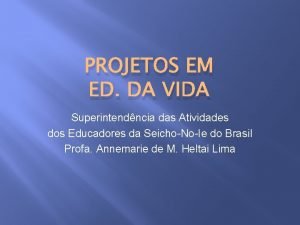 PROJETOS EM ED DA VIDA Superintendncia das Atividades