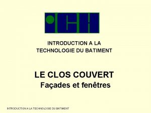 INTRODUCTION A LA TECHNOLOGIE DU BATIMENT LE CLOS