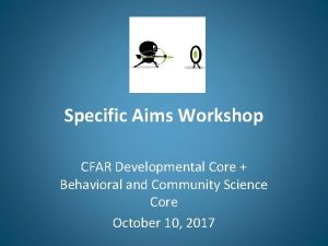 Specific Aims Workshop CFAR Developmental Core Behavioral and