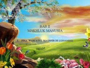 BAB II MAKHLUK MANUSIA 1 FINA WASIATUL MAGHFIROH