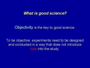 What is good science Objectivity is the key