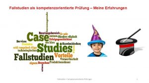 Fallstudien als kompetenzorientierte Prfung Meine Erfahrungen Fallstudien Kompetenzorientierte