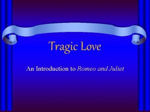 Tragic love an introduction to romeo and juliet