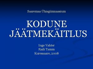 Saaremaa hisgmnaasium KODUNE JTMEKITLUS Inge Vahter Raili Tamm