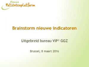 Brainstorm nieuwe indicatoren Uitgebreid bureau VIP GGZ Brussel