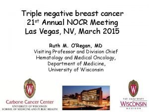 Triple negative breast cancer 21 st Annual NOCR