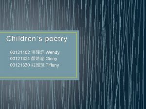 Childrens poetry 00121102 Wendy 00121324 Ginny 00121330 Tiffany