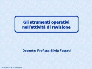 Gli strumenti operativi nellattivit di revisione Docente Prof