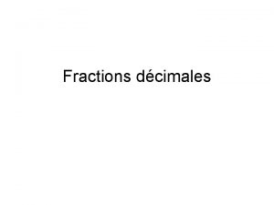 Fractions dcimales Savoir crire une fraction dcimale sous