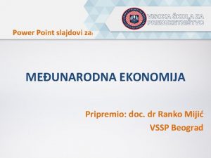 Power Point slajdovi za MEUNARODNA EKONOMIJA Pripremio doc
