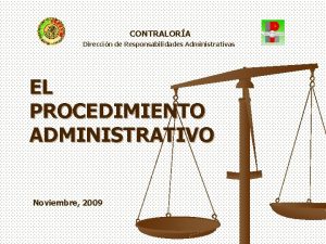 CONTRALORA Direccin de Responsabilidades Administrativas EL PROCEDIMIENTO ADMINISTRATIVO