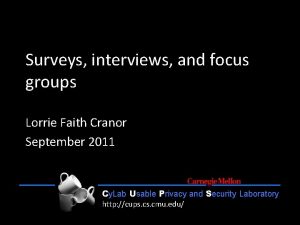 Surveys interviews and focus groups Lorrie Faith Cranor