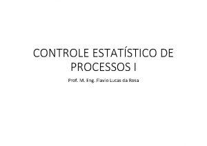 CONTROLE ESTATSTICO DE PROCESSOS I Prof M Eng