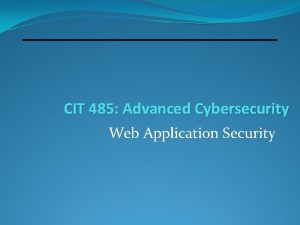 CIT 485 Advanced Cybersecurity Web Application Security Topics