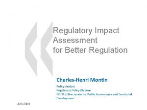 Regulatory Impact Assessment for Better Regulation CharlesHenri Montin