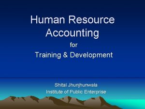 Human Resource Accounting for Training Development Shital Jhunjhunwala