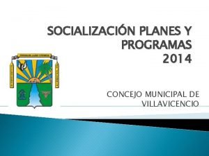 SOCIALIZACIN PLANES Y PROGRAMAS 2014 CONCEJO MUNICIPAL DE