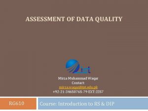 ASSESSMENT OF DATA QUALITY Mirza Muhammad Waqar Contact
