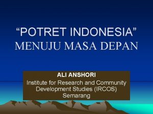 POTRET INDONESIA MENUJU MASA DEPAN ALI ANSHORI Institute